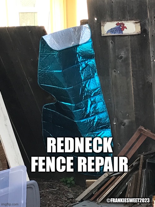 Redneck fence repair | REDNECK FENCE REPAIR; ©FRANKIESWEET2023 | image tagged in redneck repair,redneck,hillbilly,fence,farm and garden,yard | made w/ Imgflip meme maker