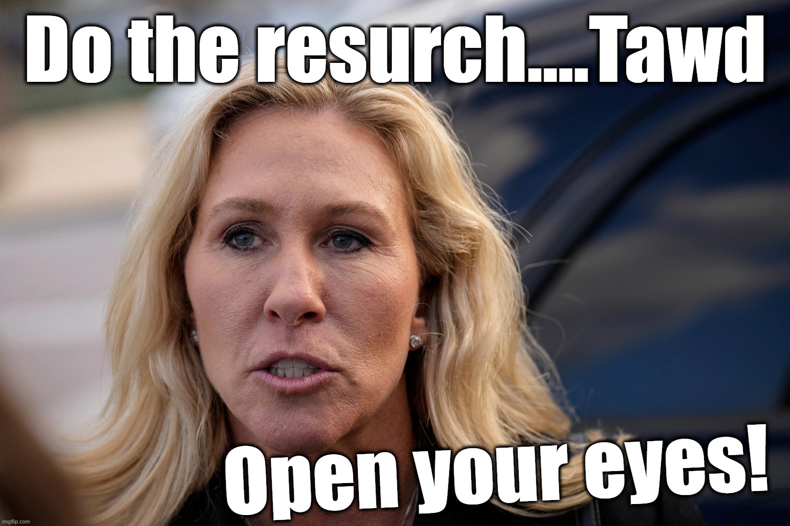 hahaha she looks/acts the denier commercial wack-job girl... | Do the resurch....Tawd; Open your eyes! | image tagged in mtg,research,open your eyes,empty,green,denied | made w/ Imgflip meme maker