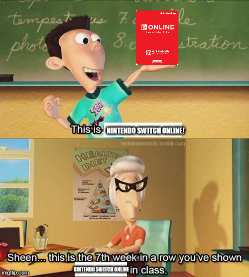 Sheen's show and tell | NINTENDO SWITCH ONLINE! NINTENDO SWITCH ONLINE | image tagged in sheen's show and tell | made w/ Imgflip meme maker