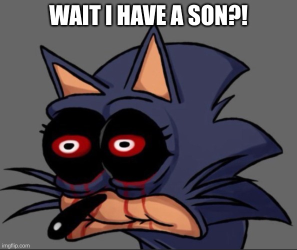 Lord X stare | WAIT I HAVE A SON?! | image tagged in lord x stare | made w/ Imgflip meme maker