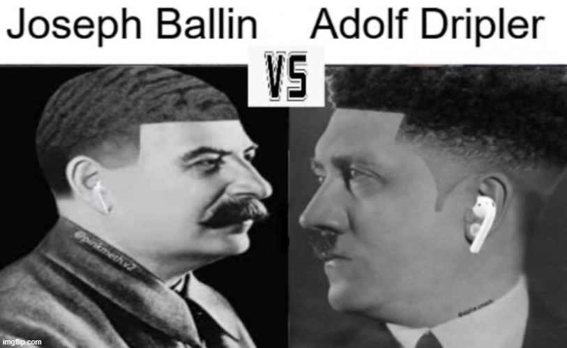 communism sucks but its better than fascism so joseph ballin wins | image tagged in joseph ballin vs adolf dripler | made w/ Imgflip meme maker