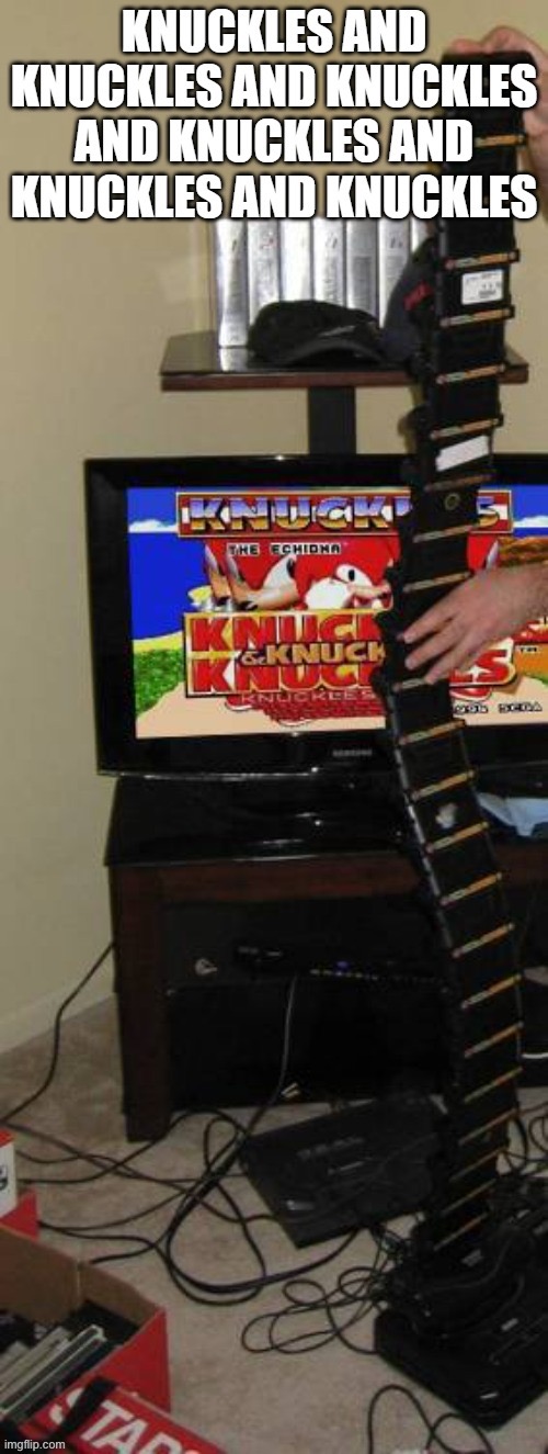 And knuckles And knuckles And knuckles And knuckles | made w/ Imgflip meme maker