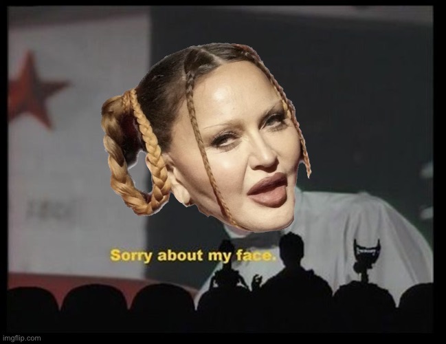 Madonna’s Face | image tagged in madonna,grammys,hollywood,mst3k,aliens,response | made w/ Imgflip meme maker