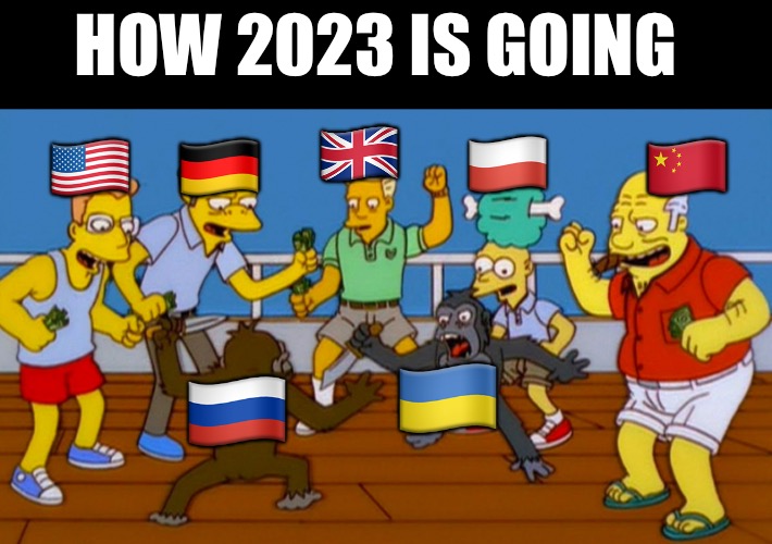 Anything is legal in international waters | HOW 2023 IS GOING; 🇺🇸; 🇩🇪; 🇬🇧; 🇵🇱; 🇨🇳; 🇺🇦; 🇷🇺 | image tagged in simpsons,russia,ukraine,russo-ukrainian war | made w/ Imgflip meme maker