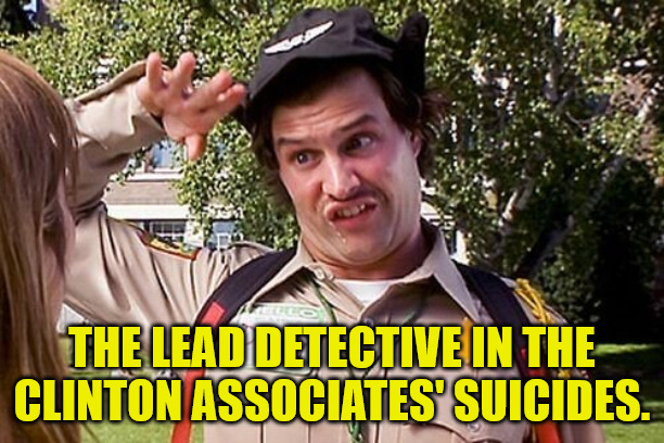 True Crime Detective | THE LEAD DETECTIVE IN THE CLINTON ASSOCIATES' SUICIDES. | image tagged in special officer doofy | made w/ Imgflip meme maker