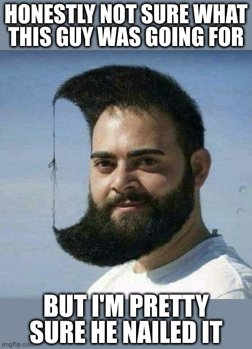 I hope this wasn't photoshopped | HONESTLY NOT SURE WHAT
THIS GUY WAS GOING FOR; BUT I'M PRETTY SURE HE NAILED IT | image tagged in the barber says say no more | made w/ Imgflip meme maker