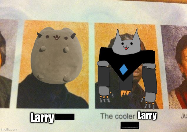 I had to do it | Larry; Larry | image tagged in the cooler daniel | made w/ Imgflip meme maker