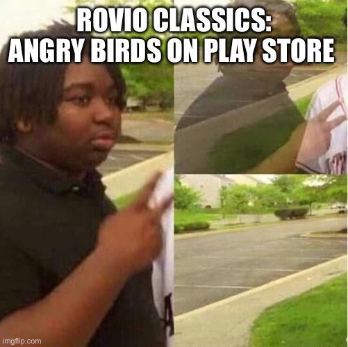 Facts (I am sad) | ROVIO CLASSICS: ANGRY BIRDS ON PLAY STORE | image tagged in disappearing | made w/ Imgflip meme maker
