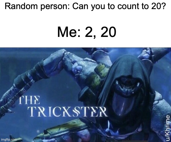 The Trickster | Random person: Can you to count to 20? Me: 2, 20 | image tagged in the trickster,memes,funny,counting | made w/ Imgflip meme maker