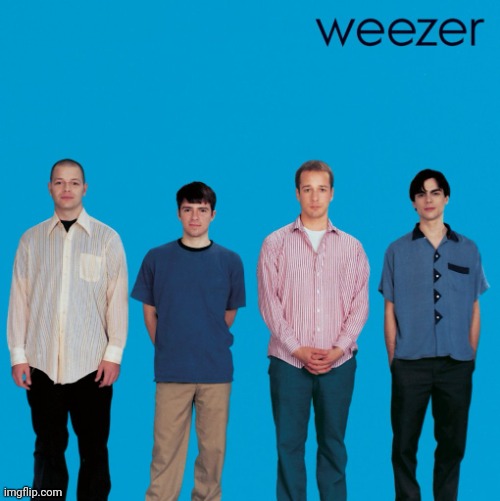 what's with these homies dissin' my girl, why do they gotta front. | image tagged in weezer | made w/ Imgflip meme maker