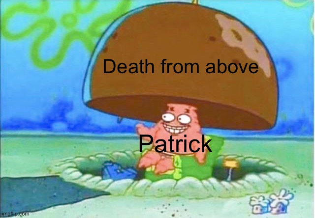 Coconut smashing patrick | Death from above Patrick | image tagged in coconut smashing patrick | made w/ Imgflip meme maker