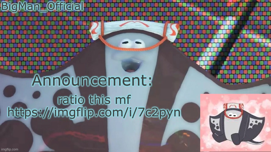 BigManOfficial's announcement temp v2 | ratio this mf
https://imgflip.com/i/7c2pyn | image tagged in bigmanofficial's announcement temp v2 | made w/ Imgflip meme maker