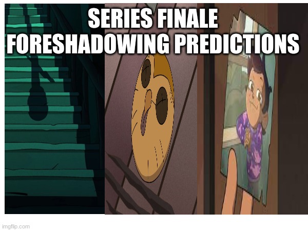 Which one will come true? | SERIES FINALE FORESHADOWING PREDICTIONS | image tagged in the owl house,TheOwlHouse | made w/ Imgflip meme maker