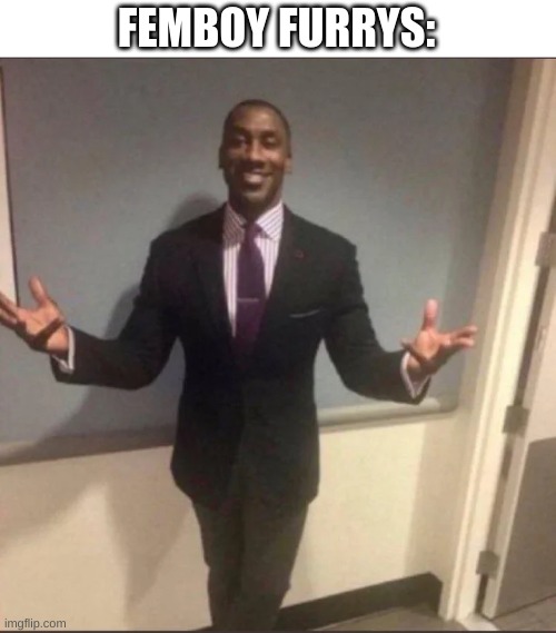 black guy in suit | FEMBOY FURRYS: | image tagged in black guy in suit | made w/ Imgflip meme maker