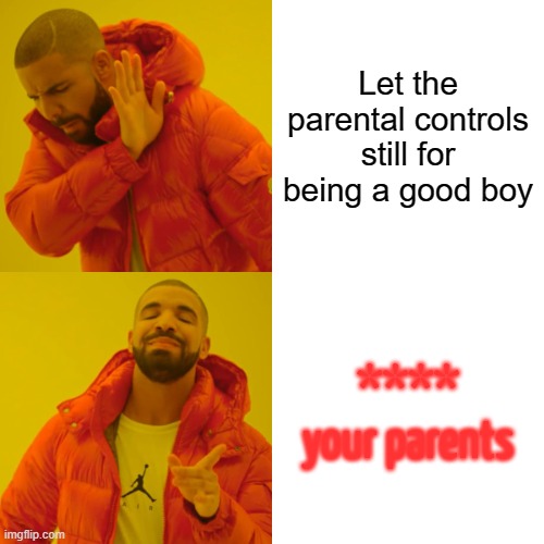 The best way to avoid switch parental controls | Let the parental controls still for being a good boy; **** your parents | image tagged in memes,nintendo switch parental controls,weird stuff | made w/ Imgflip meme maker