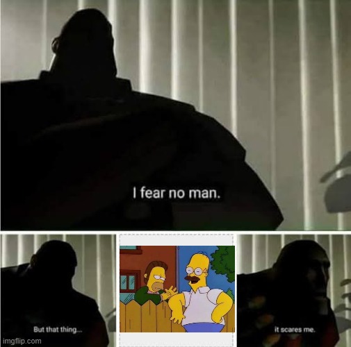 Cursed Simpsons | image tagged in i fear no man | made w/ Imgflip meme maker