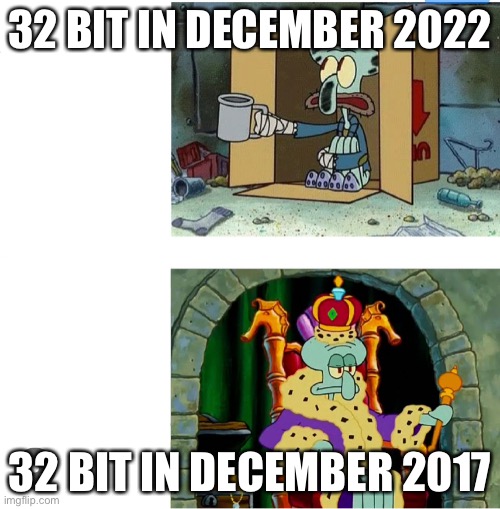 Using 32 bit in 2017 vs 2022! A lot can change in 5 years | 32 BIT IN DECEMBER 2022; 32 BIT IN DECEMBER 2017 | image tagged in architecture,windows,video games,computer | made w/ Imgflip meme maker