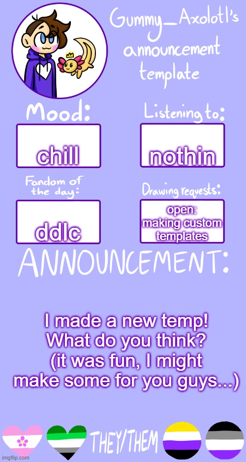rate my temp 1-10! I also might make some custom temps if anyone wants one | nothin; chill; open: making custom templates; ddlc; I made a new temp! What do you think? (it was fun, I might make some for you guys...) | image tagged in gummy's announcement template 2 | made w/ Imgflip meme maker