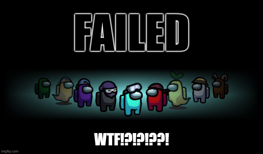 Victory | FAILED; WTF!?!?!??! | image tagged in victory | made w/ Imgflip meme maker
