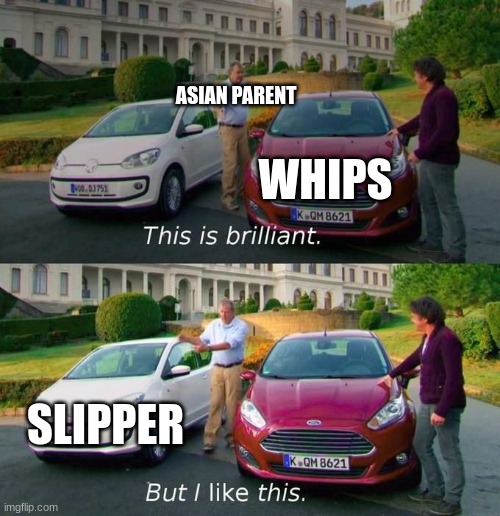 Facts | ASIAN PARENT; WHIPS; SLIPPER | image tagged in this is brilliant but i like this | made w/ Imgflip meme maker