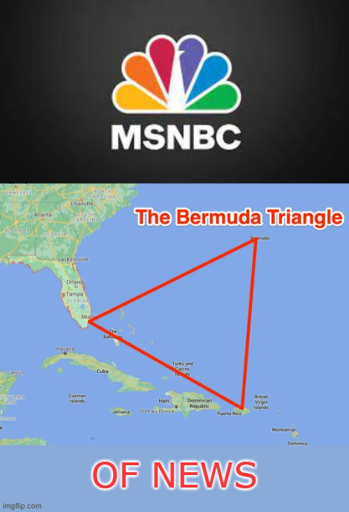 Questionable At Best | OF NEWS | image tagged in memes,politics,msnbc,bermuda,triangle,news | made w/ Imgflip meme maker