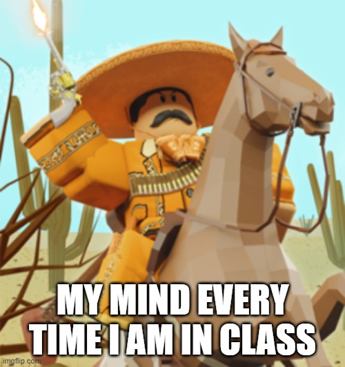 WILDWEST | MY MIND EVERY TIME I AM IN CLASS | image tagged in wild west,westbound | made w/ Imgflip meme maker