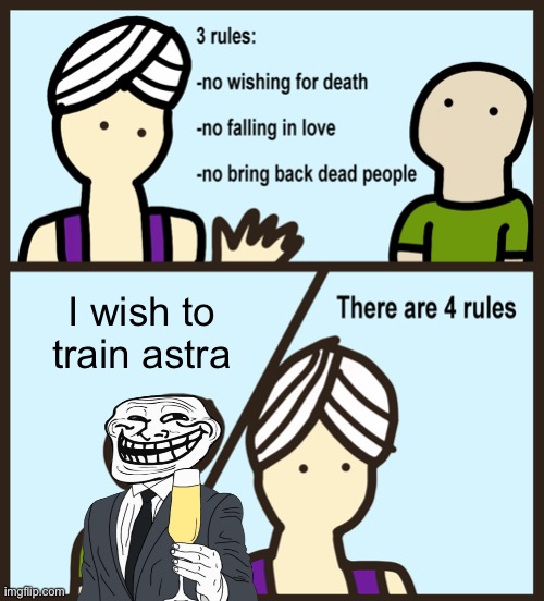 (/j) | I wish to train astra | image tagged in genie rules meme | made w/ Imgflip meme maker