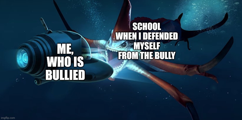 reaper leviathen | SCHOOL WHEN I DEFENDED MYSELF FROM THE BULLY; ME, WHO IS BULLIED | image tagged in reaper | made w/ Imgflip meme maker