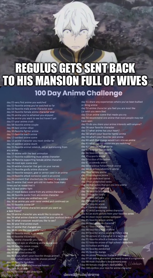 Day 80: 20 more | REGULUS GETS SENT BACK TO HIS MANSION FULL OF WIVES | image tagged in 100 day anime challenge | made w/ Imgflip meme maker
