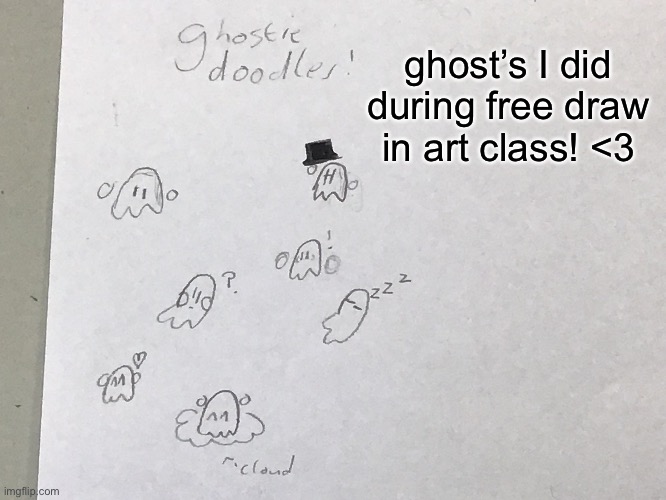 Ik that they’re basic af, but I love ‘em <33 | ghost’s I did during free draw in art class! <3 | made w/ Imgflip meme maker