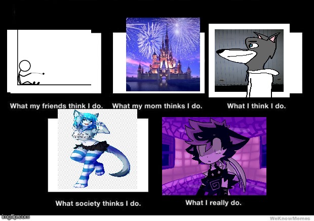 my life be like | image tagged in what i really do | made w/ Imgflip meme maker