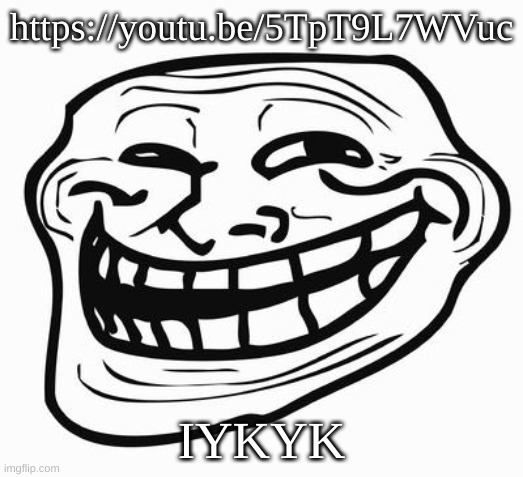 It's just Shostakovich, I swear it's not a rickroll. | https://youtu.be/5TpT9L7WVuc; IYKYK | image tagged in trollface | made w/ Imgflip meme maker