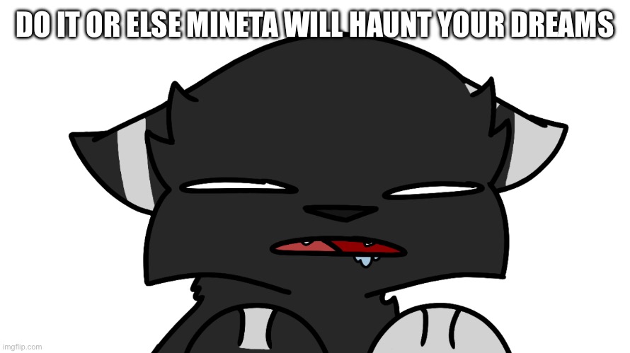 聞く：meiyoによる ‘nothings working out’ | DO IT OR ELSE MINETA WILL HAUNT YOUR DREAMS | image tagged in good soup | made w/ Imgflip meme maker