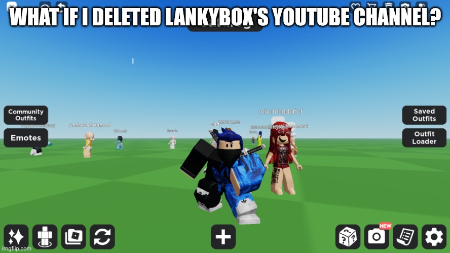 Zero the robloxian | WHAT IF I DELETED LANKYBOX'S YOUTUBE CHANNEL? | image tagged in zero the robloxian | made w/ Imgflip meme maker