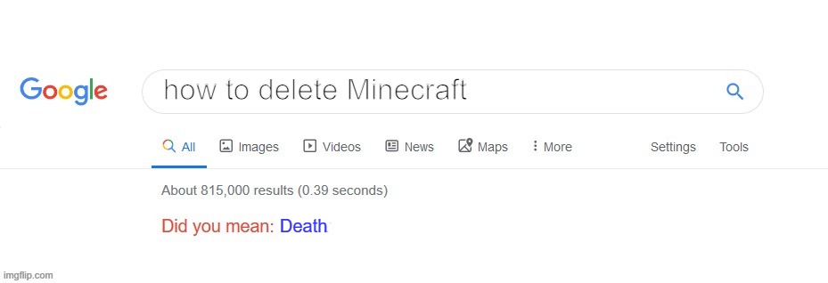 Well yeah | how to delete Minecraft; Death | image tagged in did you mean,minecraft | made w/ Imgflip meme maker