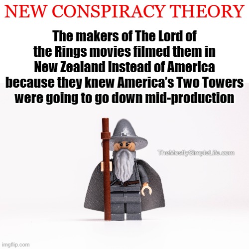Makes sense | image tagged in conspiracy theory,funny,dumb jokes,lord of the rings,new zealand,kiwi | made w/ Imgflip meme maker