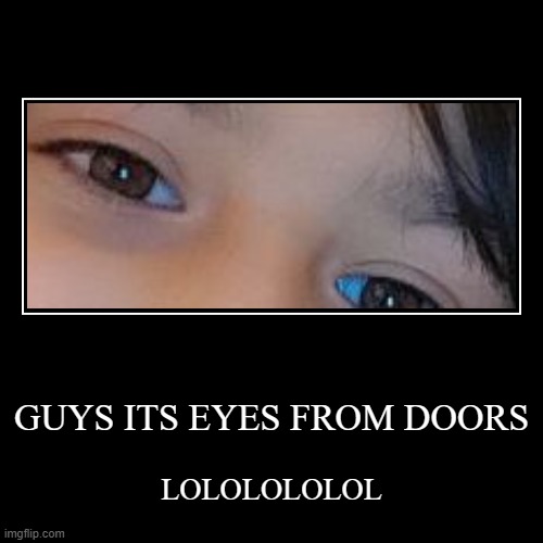 roblox doors eyes lolololol | image tagged in funny,demotivationals,doors,roblox,roblox doors,oh wow are you actually reading these tags | made w/ Imgflip demotivational maker