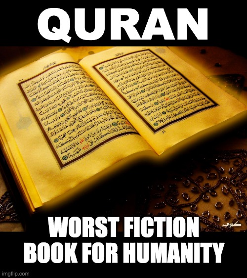 QURAN; WORST FICTION BOOK FOR HUMANITY | made w/ Imgflip meme maker