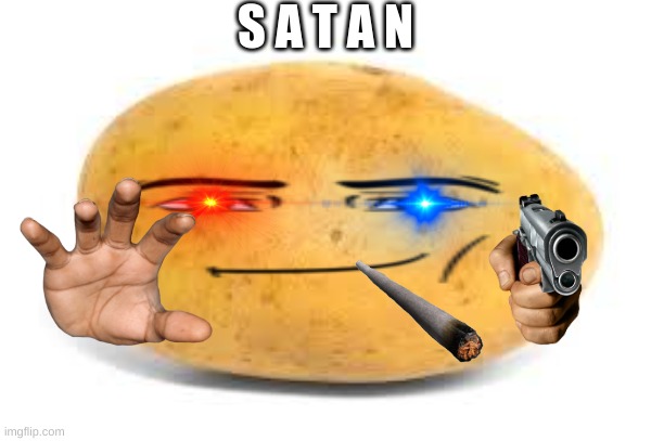 potato | S A T A N | image tagged in potato | made w/ Imgflip meme maker