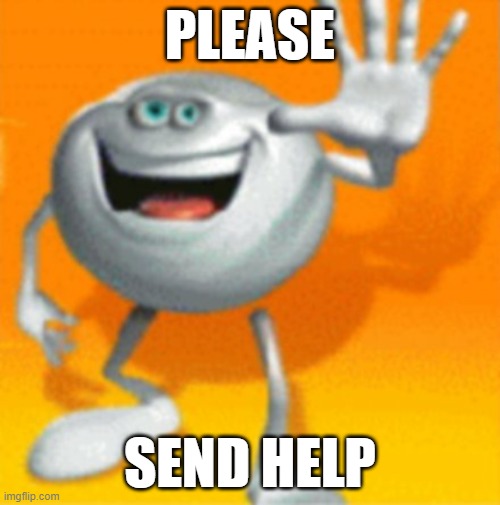 no | PLEASE; SEND HELP | image tagged in cursed image | made w/ Imgflip meme maker