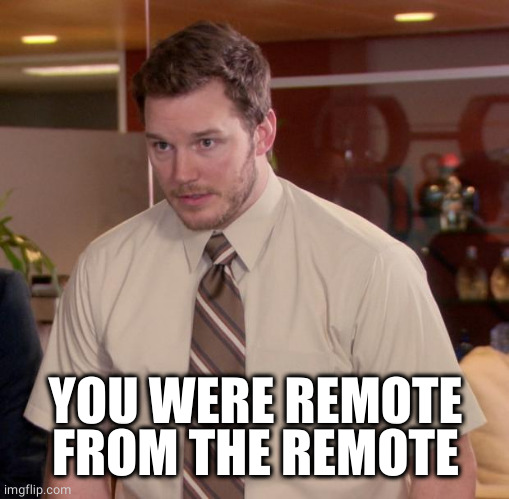 Afraid To Ask Andy Meme | YOU WERE REMOTE FROM THE REMOTE | image tagged in memes,afraid to ask andy | made w/ Imgflip meme maker
