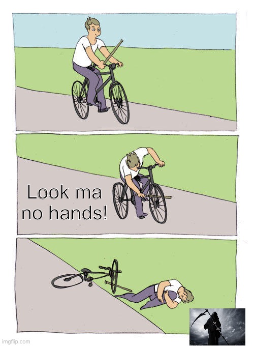 Bike Fall Meme | Look ma no hands! | image tagged in memes,bike fall | made w/ Imgflip meme maker