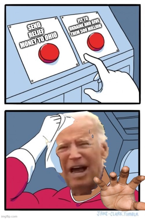 Creepy Joe needs his 10% | FLY TO UKRAINE AND GIVE THEM 500 MILLION; SEND RELIEF MONEY TO OHIO | image tagged in two buttons,ukraine,creepy joe biden,hunter biden | made w/ Imgflip meme maker