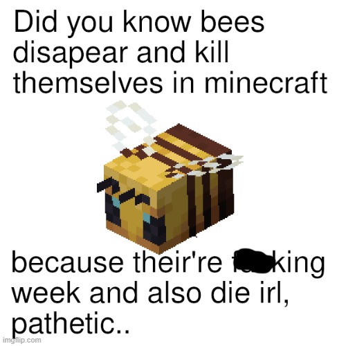 bees | image tagged in minecraft,gaming,bees,minecraft memes,memes,funny | made w/ Imgflip meme maker
