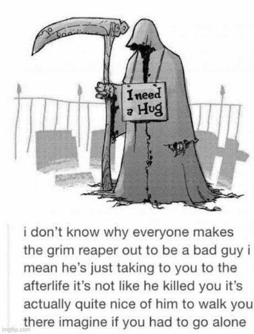 image tagged in wholesome,wholesome content,grim reaper,repost,memes,funny | made w/ Imgflip meme maker
