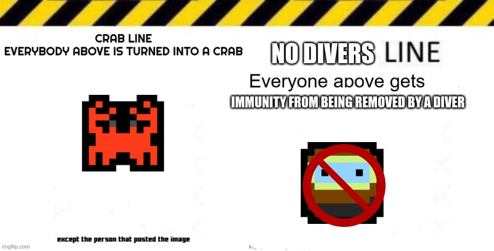 NO DIVERS; IMMUNITY FROM BEING REMOVED BY A DIVER | image tagged in crab line start,_____ line | made w/ Imgflip meme maker