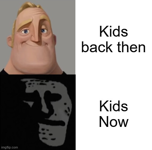Wait! Kids Don't become R****t | Kids back then; Kids Now | image tagged in mr incredible traumatized,kids | made w/ Imgflip meme maker