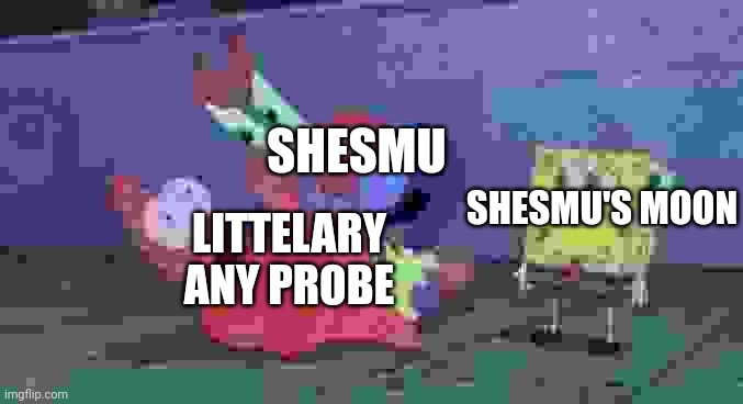 Y'all hate shesmu | SHESMU; SHESMU'S MOON; LITTELARY ANY PROBE | image tagged in mr krabs choking patrick | made w/ Imgflip meme maker