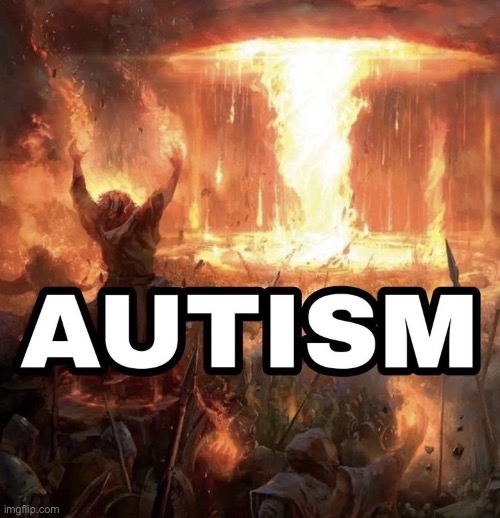 Autism | image tagged in autism | made w/ Imgflip meme maker