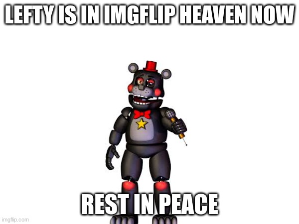 LEFTY IS IN IMGFLIP HEAVEN NOW; REST IN PEACE | made w/ Imgflip meme maker